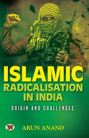 Islamic Radicalisation In India, Anand Arun