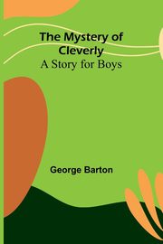 The Mystery of Cleverly, Barton George