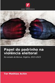 Papel do padrinho na viol?ncia eleitoral, Achin Tor Mathias