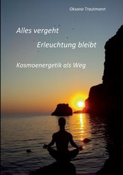 Alles vergeht, Erleuchtung bleibt, Trautmann Oksana