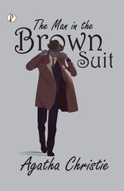 THE MAN IN THE BROWN SUIT, Christie Agatha