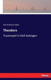 Theodora, Edler Karl Erdmann