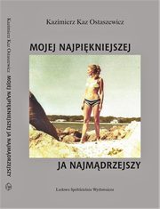 ksiazka tytu: Mojej najpikniejszej ja najmdrzejszy autor: Ostaszewicz Kazimierz Kaz