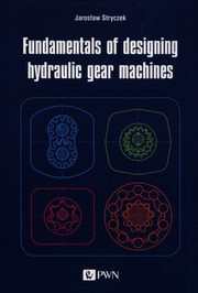 Fundamentals of designing hydraulic gear machines, Stryczek Jarosaw
