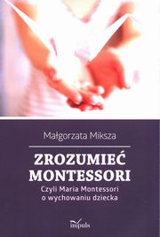 Zrozumie Montessori., Miksza Magorzata