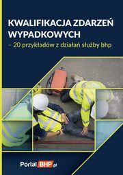 Kwalifikacja zdarze wypadkowych 20 przykadw z dziaa suby bhp, 