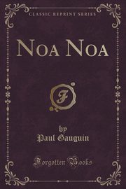 ksiazka tytu: Noa Noa (Classic Reprint) autor: Gauguin Paul