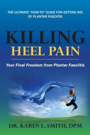 Killing Heel Pain, Smith Karen L.
