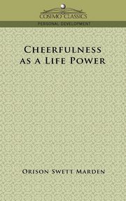 Cheerfulness as a Life Power, Marden Orison Swett
