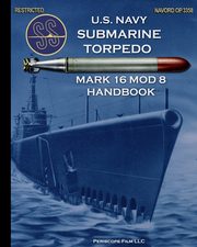 U.S. Navy Submarine Torpedo Mark 16 Mod 8 Handbook, Navy United States