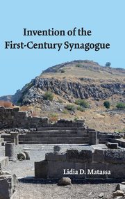 ksiazka tytu: Invention of the First-Century Synagogue autor: Matassa Lidia  D.