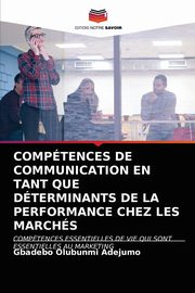 COMPTENCES DE COMMUNICATION EN TANT QUE DTERMINANTS DE LA PERFORMANCE CHEZ LES MARCHS, Adejumo Gbadebo Olubunmi