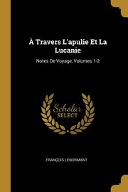 ksiazka tytu: ? Travers L'apulie Et La Lucanie autor: Lenormant Franois