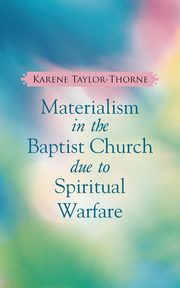 Materialism In The Baptist Church due to Spiritual Warfare, Taylor-Thorne Karene