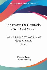 The Essays Or Counsels, Civil And Moral, Bacon Francis
