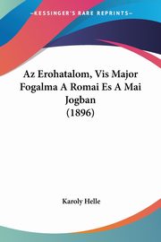 Az Erohatalom, Vis Major Fogalma A Romai Es A Mai Jogban (1896), Helle Karoly