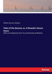 Tales of the Zenana; or, A Nuwab's leisure Hours, Hockley William Browne