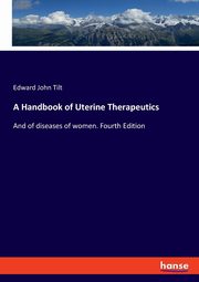 A Handbook of Uterine Therapeutics, Tilt Edward John