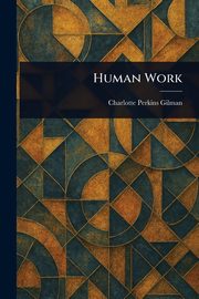 Human Work, Gilman Charlotte Perkins