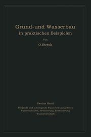 Grund- und Wasserbau in praktischen Beispielen, Streck Otto