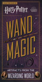 Harry Potter - Wand Magic: Artifacts from the Wizarding World, 