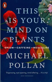 This Is Your Mind On Plants, Pollan Michael