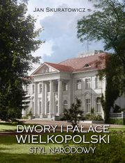 ksiazka tytu: Dwory i paace Wielkopolski Styl narodowy autor: Skuratowicz Jan