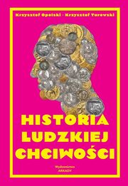Historia ludzkiej chciwoci, Opolski Krzysztof,Turowski Krzysztof