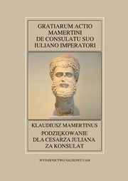 Fontes Historiae Antiquae nr 51: Klaudiusz Mamertinus, Podzikowanie dla cesarza Juliana za konsulat, 