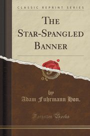 ksiazka tytu: The Star-Spangled Banner (Classic Reprint) autor: Hon. Adam Fuhrmann