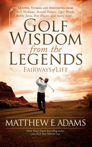 Golf Wisdom From the Legends, Adams Matthew