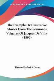 The Exempla Or Illustrative Stories From The Sermones Vulgares Of Jacques De Vitry (1890), 