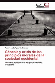 Gnesis y crisis de los principios morales de la sociedad occidental, Ayala Castellanos Astrid Loretta