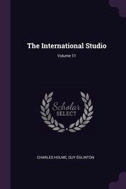 The International Studio; Volume 11, Holme Charles