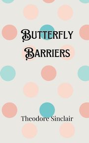 Butterfly Barriers, Sinclair Theodore