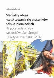 Medialny obraz ksztatowania si stosunkw polsko-niemieckich, Schulz Magorzata