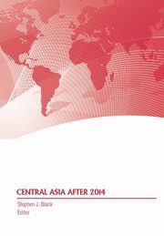 Central Asia After 2014, Blank Stephen J.