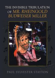 ksiazka tytu: The Invisible Tribulation of Mr. Rheingold Budweiser Miller autor: Stayton Paul