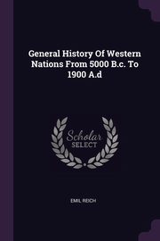 ksiazka tytu: General History Of Western Nations From 5000 B.c. To 1900 A.d autor: Reich Emil