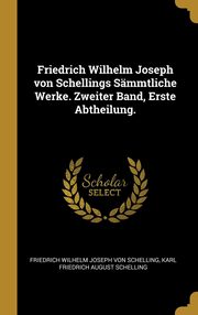 ksiazka tytu: Friedrich Wilhelm Joseph von Schellings Smmtliche Werke. Zweiter Band, Erste Abtheilung. autor: Von Schelling Friedrich Wilhelm Joseph