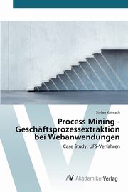 Process Mining - Geschftsprozessextraktion bei Webanwendungen, Kainrath Stefan
