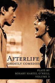 Afterlife -- Ghostly Comedies, O'Neill Rosary Hartel