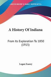 A History Of Indiana, Esarey Logan