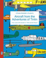 A Scale Modeller's Guide to Aircraft from the Adventures of Tintin, Humberstone Richard