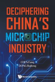 DECIPHERING CHINA'S MICROCHIP INDUSTRY, FANG CHENG RUIFENG DONG