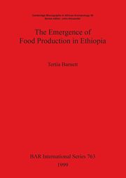 ksiazka tytu: The Emergence of Food Production in Ethiopia autor: Barnett Tertia