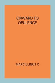 Onward to Opulence, O Marcillinus