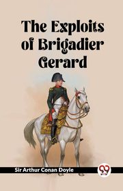 The Exploits Of Brigadier Gerard, Doyle Sir Arthur Conan