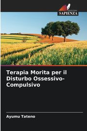 ksiazka tytu: Terapia Morita per il Disturbo Ossessivo-Compulsivo autor: Tateno Ayumu