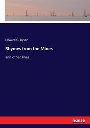 Rhymes from the Mines, Dyson Edward G.